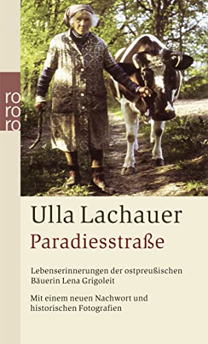 Paradiesstraße: Lebenserinnerungen der ostpreußischen Bäuerin Lena Grigoleit (mit einem neuen Nachwort und historischen Fotografien) von Rowohlt